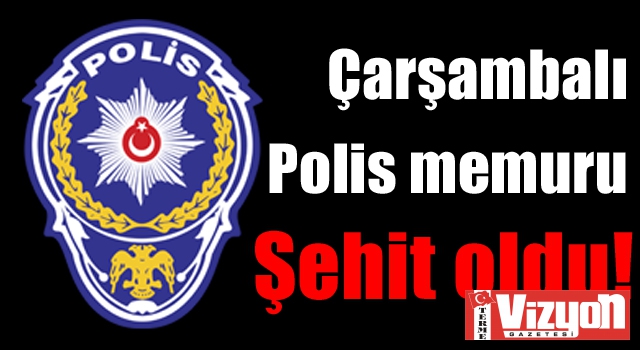 Çarşambalı polis memuru şehit oldu!