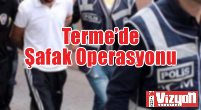 Terme’de Şafak Operasyonu