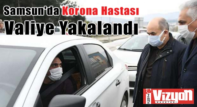 Samsun'da Korona Hastası Valiye Yakalandı