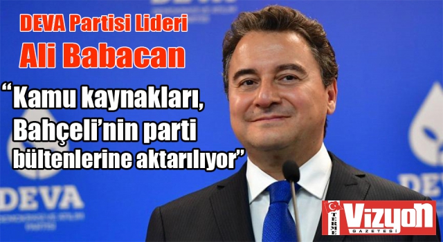 Ali Babacan: “Kamu kaynakları, Bahçeli’nin parti bültenlerine aktarılıyor”