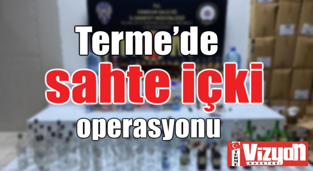 Terme’de sahte içki operasyonu