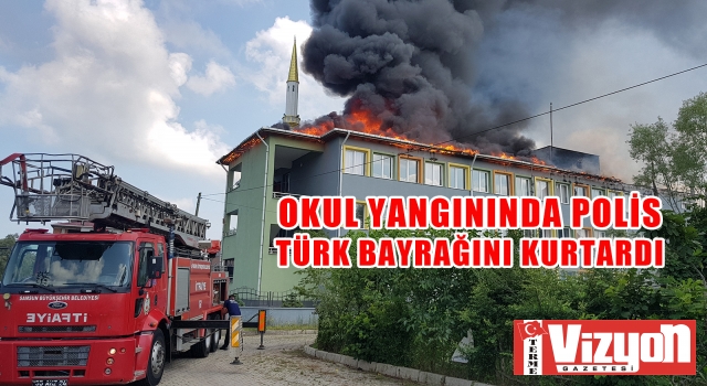 Okul yangınında polis Türk Bayrağını kurtardı
