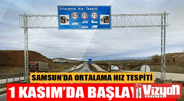 Samsun’da ortalama hız ihlal tespit sistemi hizmete giriyor