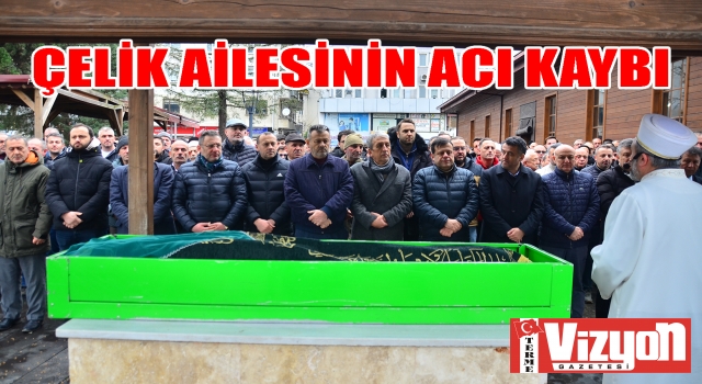 Çelik Ailesinin acı kaybı