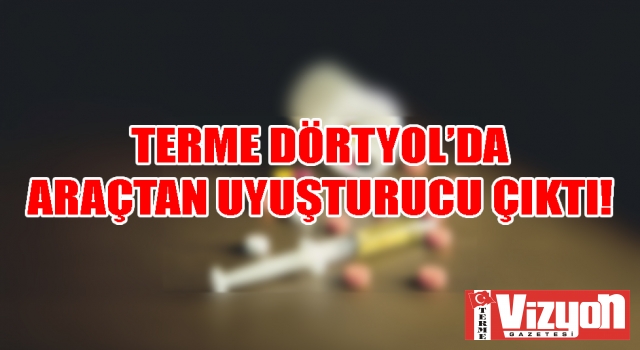 Terme Dörtyol’da araçtan uyuşturucu çıktı!