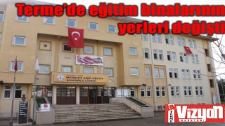 Terme’de eğitim binalarının yerleri değişti