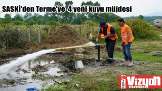 SASKİ'den Terme'ye 4 yeni kuyu müjdesi