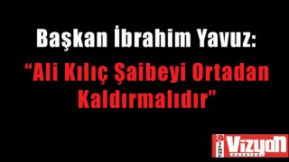 Başkan Yavuz: “Kılıç Şaibeyi Ortadan Kaldırmalıdır”