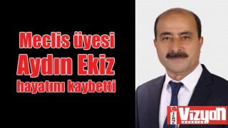 Meclis üyesi Aydın Ekiz hayatını kaybetti