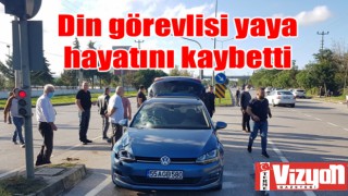 Din görevlisi yaya hayatını kaybetti