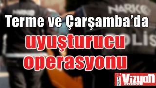 Terme ve Çarşamba’da uyuşturucu operasyonu