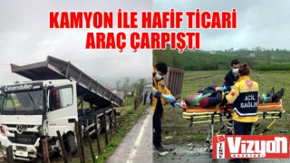 Kamyon ile hafif ticari araç çarpıştı