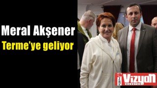 Meral Akşener Terme’ye geliyor