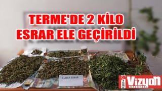 Terme’de 2 kilo esrar ele geçirildi!