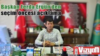 Başkan Ferda Ergün’den seçim öncesi açıklama