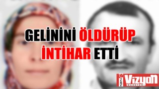 Gelinini öldürüp intihar etti