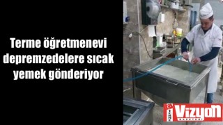 Terme öğretmenevi depremzedelere sıcak yemek gönderiyor