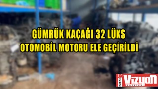 Gümrük kaçağı 32 lüks otomobil motoru ele geçirildi