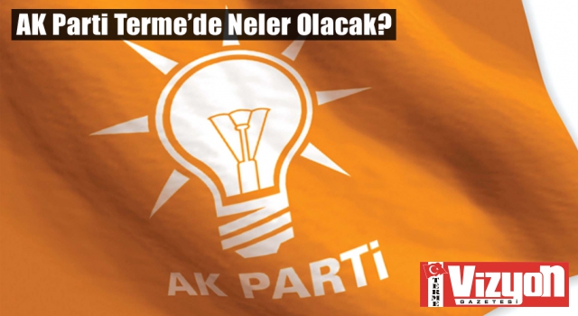 AK Parti Terme’de Neler Olacak?