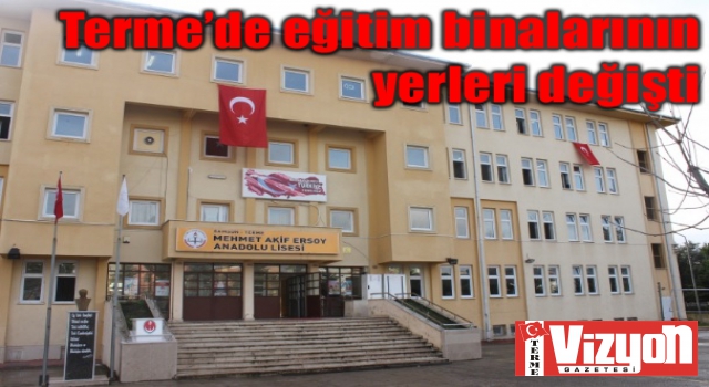 Terme’de eğitim binalarının yerleri değişti