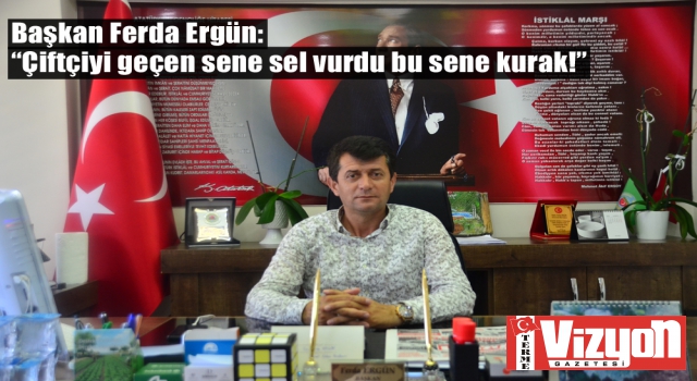 Başkan Ferda Ergün: “Çiftçiyi geçen sene sel vurdu bu sene kurak!”