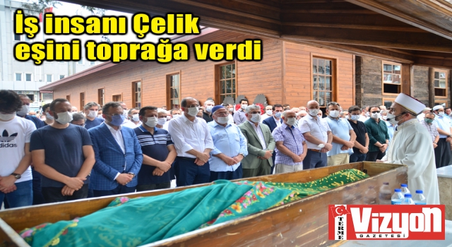 İş insanı Çelik, eşini toprağa verdi