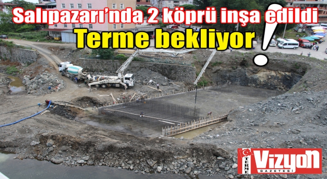 Salıpazarı’nda 2 köprü inşa edildi, Terme bekliyor!