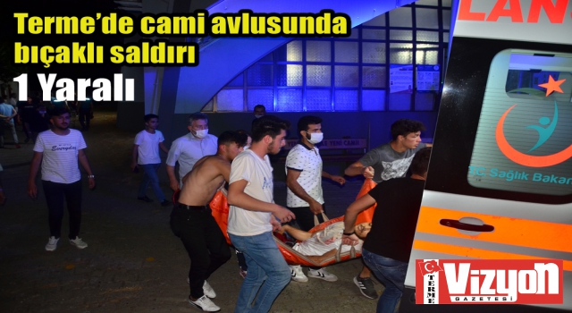 Terme’de cami avlusunda bıçaklı saldırı: 1 yaralı