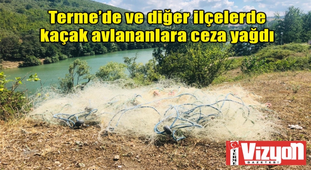 Terme’de ve diğer ilçelerde kaçak avlananlara ceza yağdı