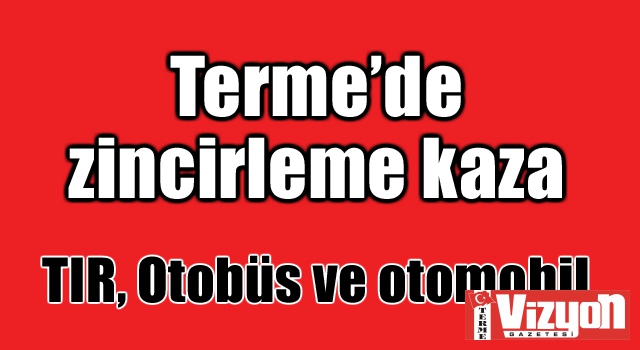 Terme’de zincirleme kaza