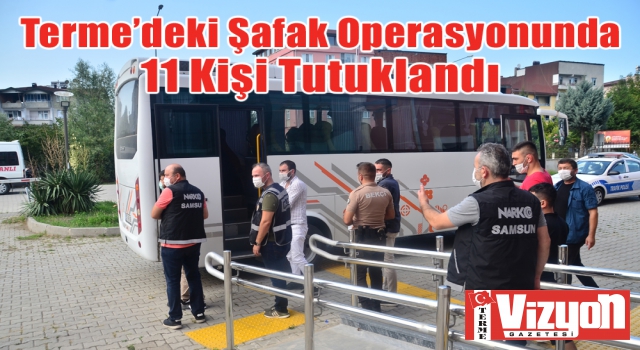 Terme’deki Şafak Operasyonunda 11 Kişi Tutuklandı