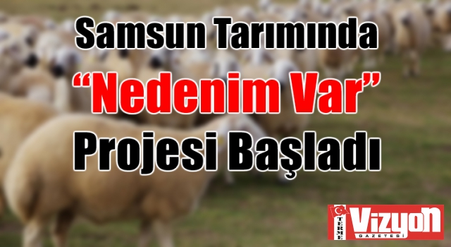 Samsun Tarımında “Nedenim Var” Projesi Başladı