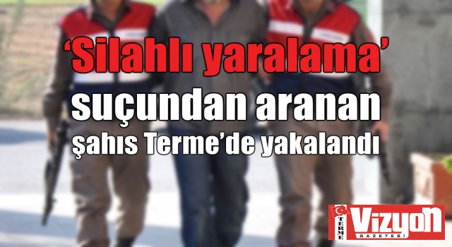 ‘Silahlı yaralama’ suçundan aranan şahıs Terme’de yakalandı