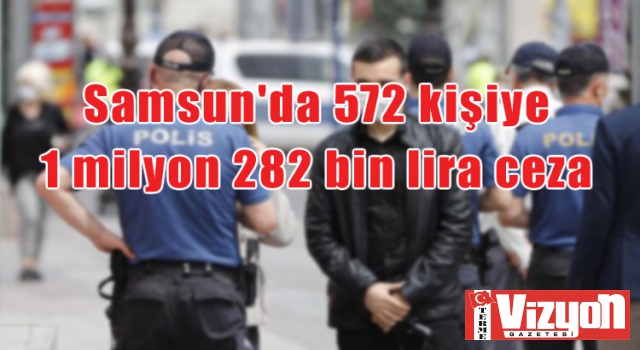 Samsun'da 572 kişiye 1 milyon 282 bin lira ceza