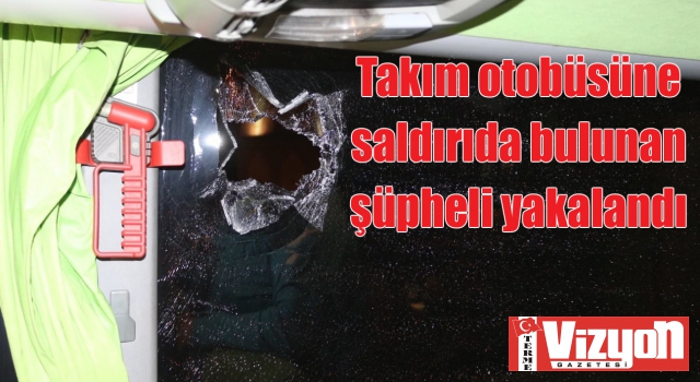 Takım otobüsüne saldırıda bulunan şüpheli yakalandı