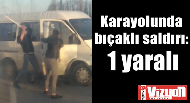 Terme’de karayolunda bıçaklı saldırı: 1 yaralı