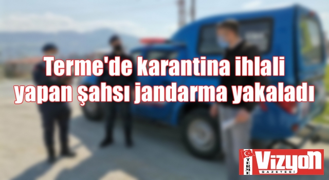 Karantina ihlali yapan şahsı jandarma yakaladı