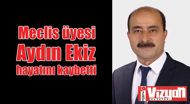 Meclis üyesi Aydın Ekiz hayatını kaybetti