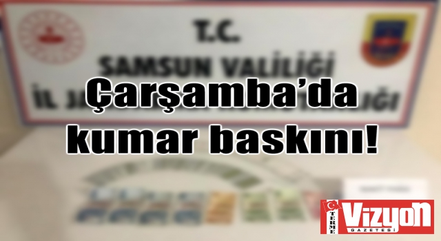 Çarşamba’da kumar baskını!