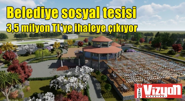 Belediye sosyal tesisi 3,5 milyon TL’ye ihaleye çıkıyor