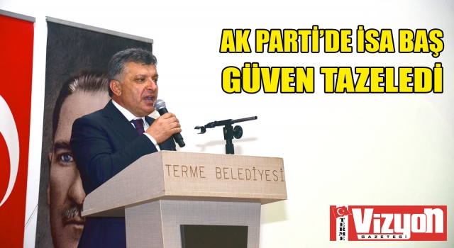 AK Parti’de İsa Baş Güven Tazeledi