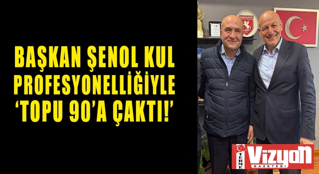 Başkan Şenol Kul Profesyonelliğiyle ‘Topu 90’a Çaktı!’