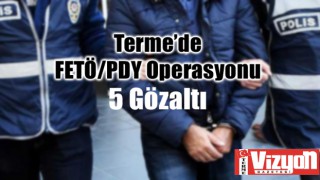 Terme’de FETÖ/PDY Operasyonu: 5 Gözaltı