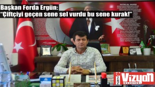 Başkan Ferda Ergün: “Çiftçiyi geçen sene sel vurdu bu sene kurak!”