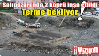 Salıpazarı’nda 2 köprü inşa edildi, Terme bekliyor!