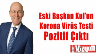 Eski Başkan Kul’un Korona Virüs Testi Pozitif Çıktı