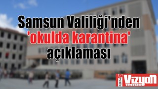 Samsun Valiliği'nden 'okulda karantina' açıklaması