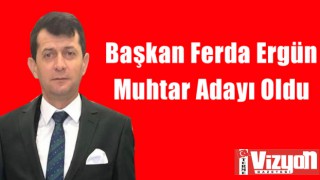 Başkan Ferda Ergün Muhtar Adayı Oldu