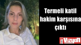 Arzu Aygün'ün katili hakim karşısına çıktı