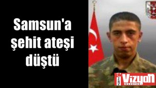 Samsun’a şehit ateşi düştü